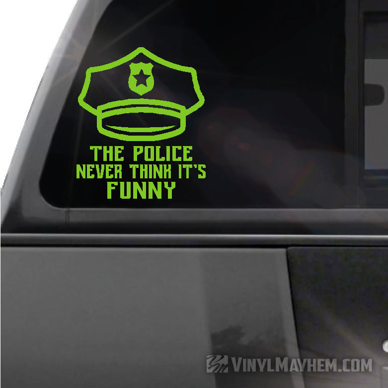 The Police Never Think It's Funny vinyl sticker - Vinyl Mayhem